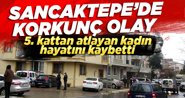 Sancaktepe’de 5. kattan atlayan kadın hayatını kaybetti