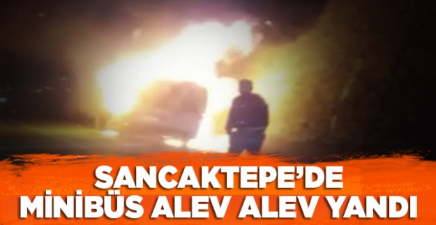 Sancaktepe'de minibüs alev alev yandı