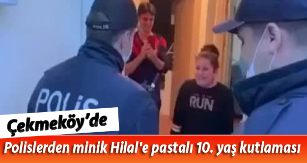Çekmeköy'de Polislerden minik Hilal'e pastalı 10. yaş kutlaması