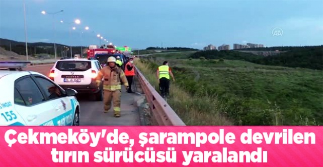 Çekmeköy'de, şarampole devrilen tırın sürücüsü yaralandı
