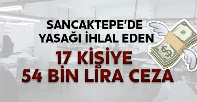 Sancaktepe'de yasağı ihlal eden 17 kişiye 54 bin lira ceza