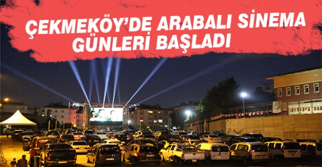 Çekmeköy'de arabalı sinema günleri başladı