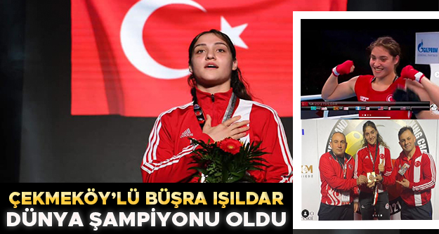 Çekmeköy'lü Büşra Işıldar, dünya şampiyonu oldu
