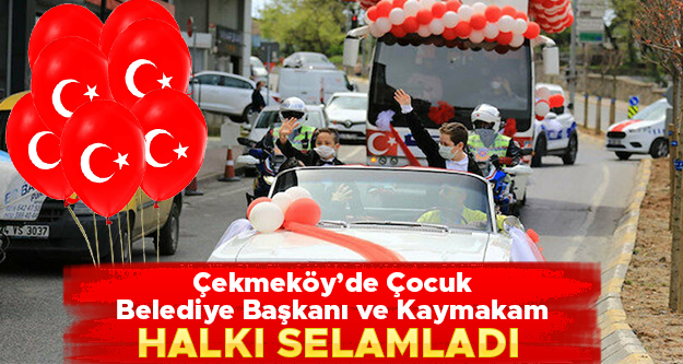 Çekmeköy’de çocuk belediye başkanı ve kaymakam vatandaşları selamladı