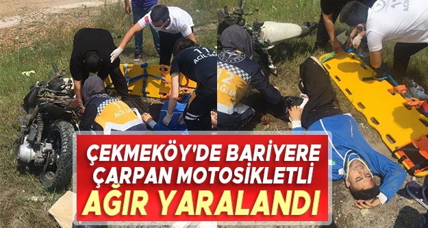 Çekmeköy'de bariyerlere çarpan motosikletli ağır yaralandı