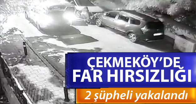 Çekmeköy'de far hırsızlığı kameraya yansıdı; 2 kişi gözaltına alındı