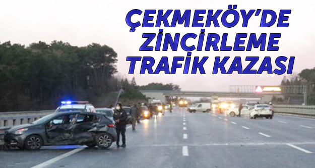 Çekmeköy'de zincirleme trafik kazası!