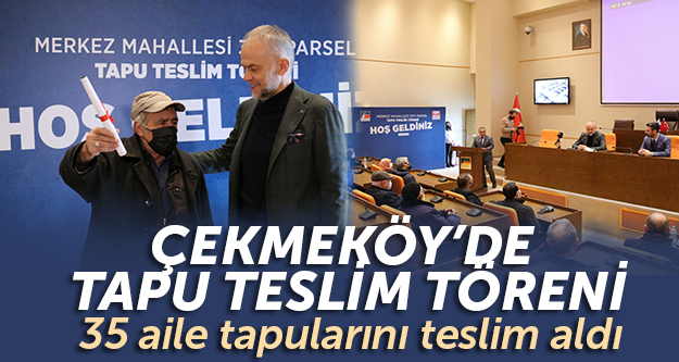 Çekmeköy'de Tapu Teslim Töreni... 35 aile tapularını teslim aldı