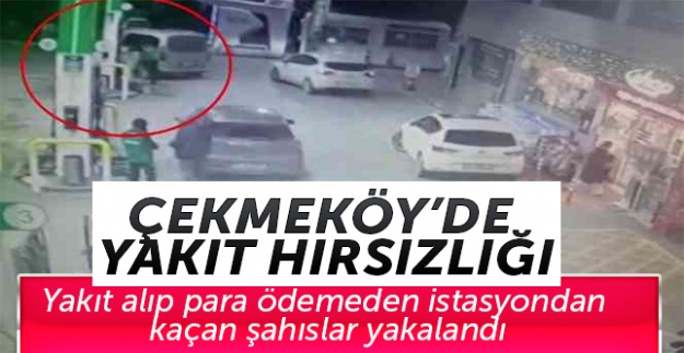 Çekmeköy'de yakıt alıp para ödemeden istasyondan kaçan şahıslar yakalandı
