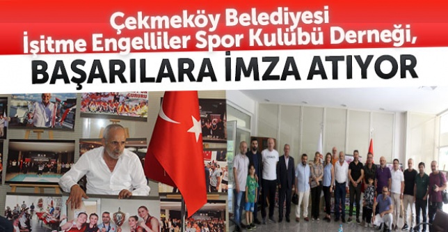 Çekmeköy Belediyesi İşitme Engelliler Spor Kulübü Derneği, başarılara imza atıyor