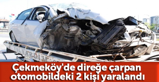 Çekmeköy'de direğe çarpan otomobildeki 2 kişi yaralandı