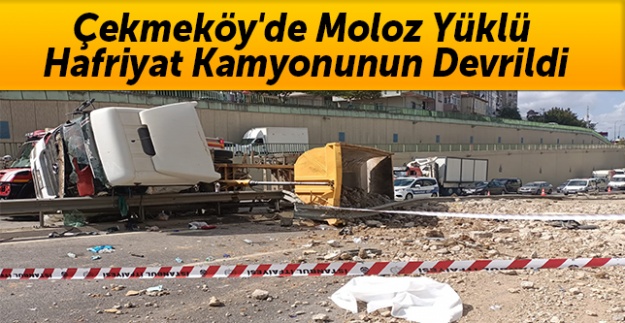 Çekmeköy'de moloz yüklü hafriyat kamyonunun devrildi