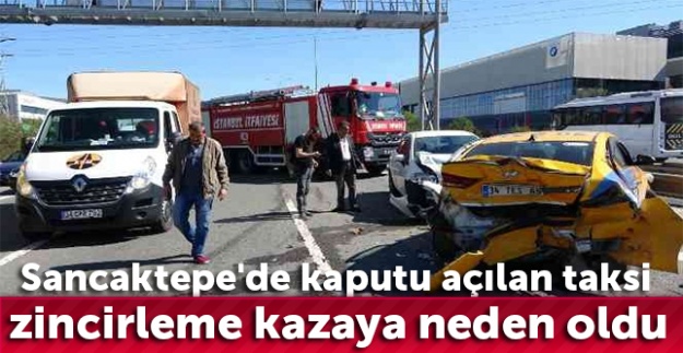 Sancaktepe'de kaputu açılan taksi zincirleme kazaya neden oldu