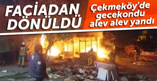 Çekmeköy'de gecekondu alev alev yandı