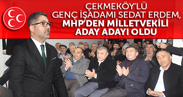 Çekmeköy'lü genç iş adamı Sedat Erdem, MHP'den Milletvekili Aday Adayı oldu