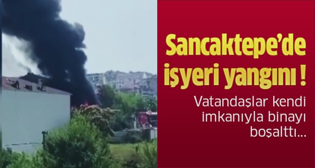 Sancaktepe’de işyeri yangını: Vatandaşlar kendi imkanıyla binayı boşalttı