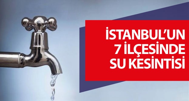 İstanbul'un 7 ilçesinde su kesintisi (Çekmeköy, Avcılar, Şişli...): Sular ne zaman gelecek?
