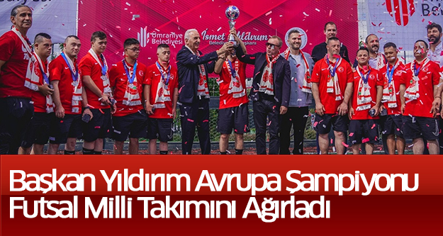 Başkan Yıldırım Avrupa Şampiyonu Futsal Milli Takımını Ağırladı