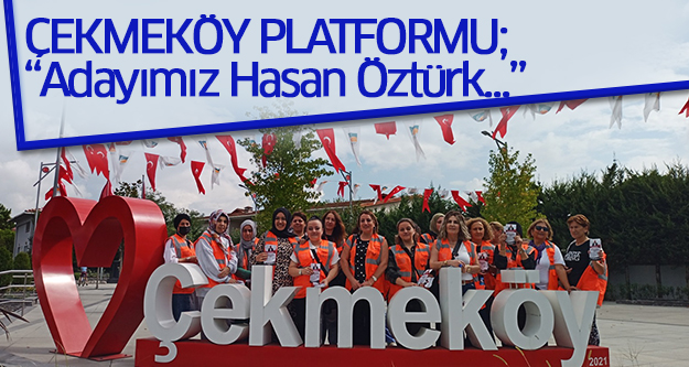 Çekmeköy Platformu; “Adayımız Hasan Öztürk…”