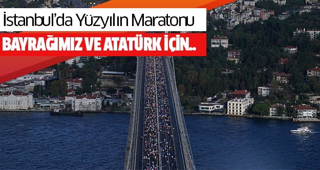 İstanbul’da Yüz Yılın Maratonu Bayrağımız Ve Atatürk İçin..