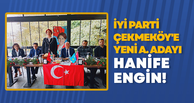 İYİ Parti Çekmeköy'e yeni aday adayı Hanife Engin!