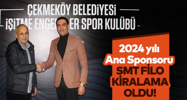 Çekmeköy Belediyesi İşitme Engelliler Spor Kulübü'nün 2024 yılı ana sponsoru SMT Filo Kiralama oldu!
