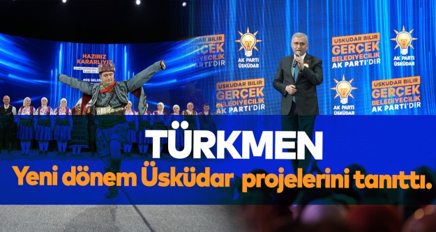 Türkmen, yeni dönem Üsküdar projelerini tanıttı..
