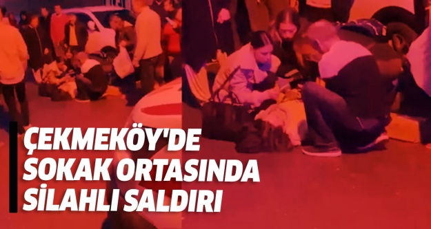 Çekmeköy'de sokak ortasında kadına silahlı saldırı !