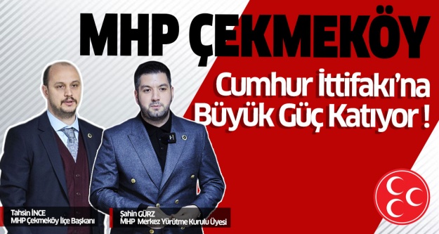 MHP Çekmeköy, Cumhur İttifakı’na büyük güç katıyor…