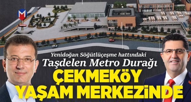 Taşdelen Metro durağı, Çekmeköy Yaşam Merkezi projesinde..
