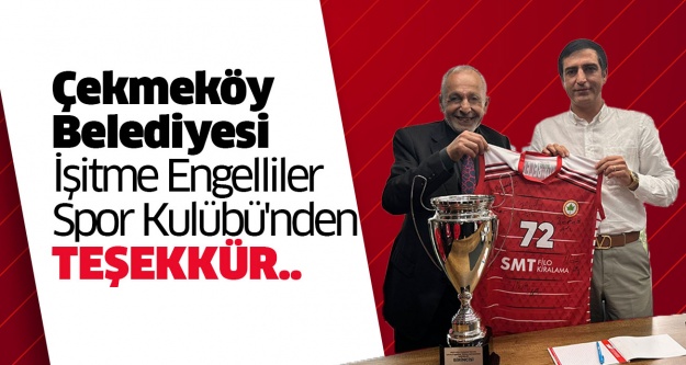 Çekmeköy Belediyesi İşitme Engelliler Spor Kulübü'nden teşekkür..