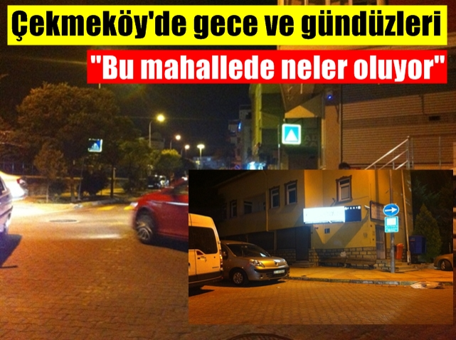 Çekmeköy'de bu mahallede gece neler oluyor