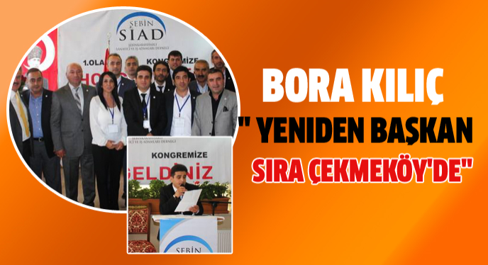 Bora Kılıç ' yeniden başkan sıra Çekmeköy'de'