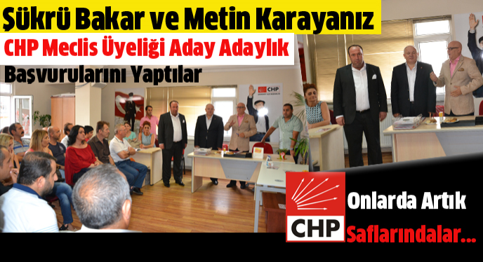 Şükrü Bakar ve Metin Karayanız  CHP'ye Adaylık Başvurularını yaptılar