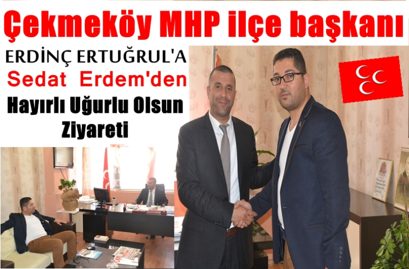 Çekmeköy MHP ilçe başkanı Erdinç Ertuğrul'a Sedat Erdem'den ziyaret