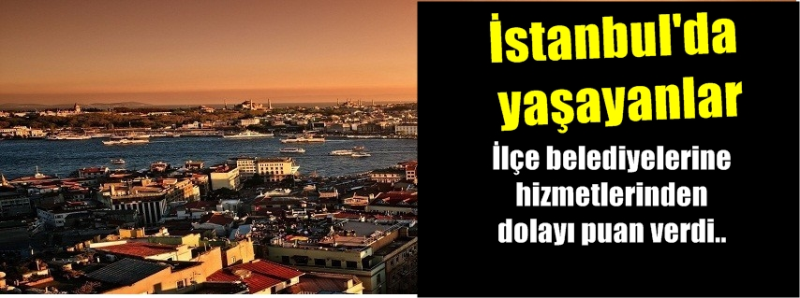 İstanbullular yaşadığı ilçeye karne verdi!