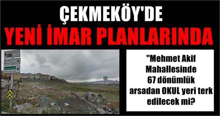 Çekmeköy Mehmet Akif Mahallesi halkı OKUL yeri istiyor