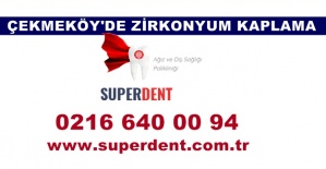 Çekmeköy'de Zirkonyum Kaplama, Süperdent Ağız ve Diş Sağlığı