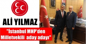 Ali Yılmaz ; MHP İstanbul  1. Bölgeden aday adayı oldu