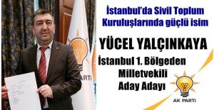İstanbul’da Sivil Toplum Kuruluşlarında güçlü isim Yücel Yalçınkaya ; Milletvekili A.Adayı