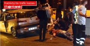 Kadıköy'de trafik kazası: 1'i ağır 6 yaralı