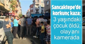 Sancaktepe'de korkunç kaza; 3 yaşındaki çocuk öldü; olay anı kamerada