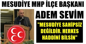 Mesudiye MHP ilçe başkanı Adem Sevim'den ; Ak Partili Şenel Yediyıldız'a "Mesudiye Sahipsiz Değil"