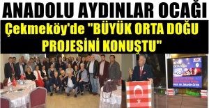 Anadolu Aydınlar Ocağı Çekmeköy'de "Büyük Orta Doğu Projesini Konuştu"