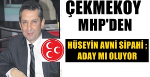 Hüseyin Avni Sipahi ; Çekmeköy MHP’den mi aday oluyor?