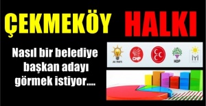 Çekmeköy nasıl bir belediye başkan adayı görmek istiyor. Çekmeköy'de aday adayları kimler ?