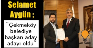 Selamet Aygün ; Çekmeköy belediye başkan aday adayı oldu