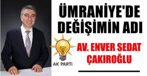 Ümraniye'de değişimin adı ; Av.Enver Sedat Çakıroğlu
