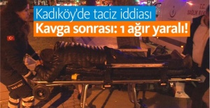 Kadıköy'de taciz iddiası sonrası kavga: 1 ağır yaralı!