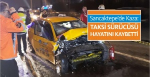 Sancaktepe'de Kaza: Taksi Sürücüsü Hayatını Kaybetti